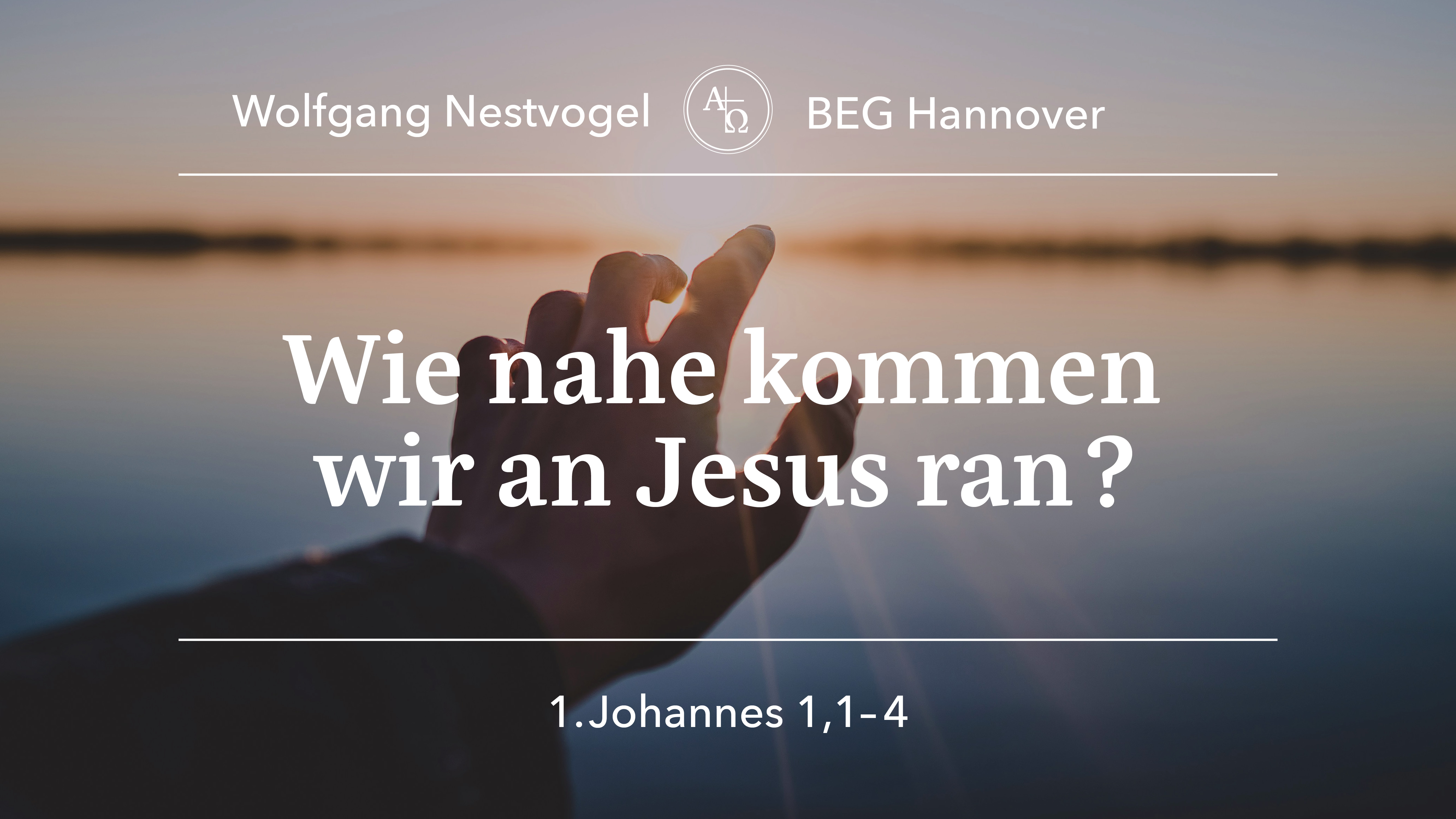 Predigt vom 28.04.2024 1. Johannes 1, 1-4